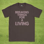 breaking things for a living shirt
