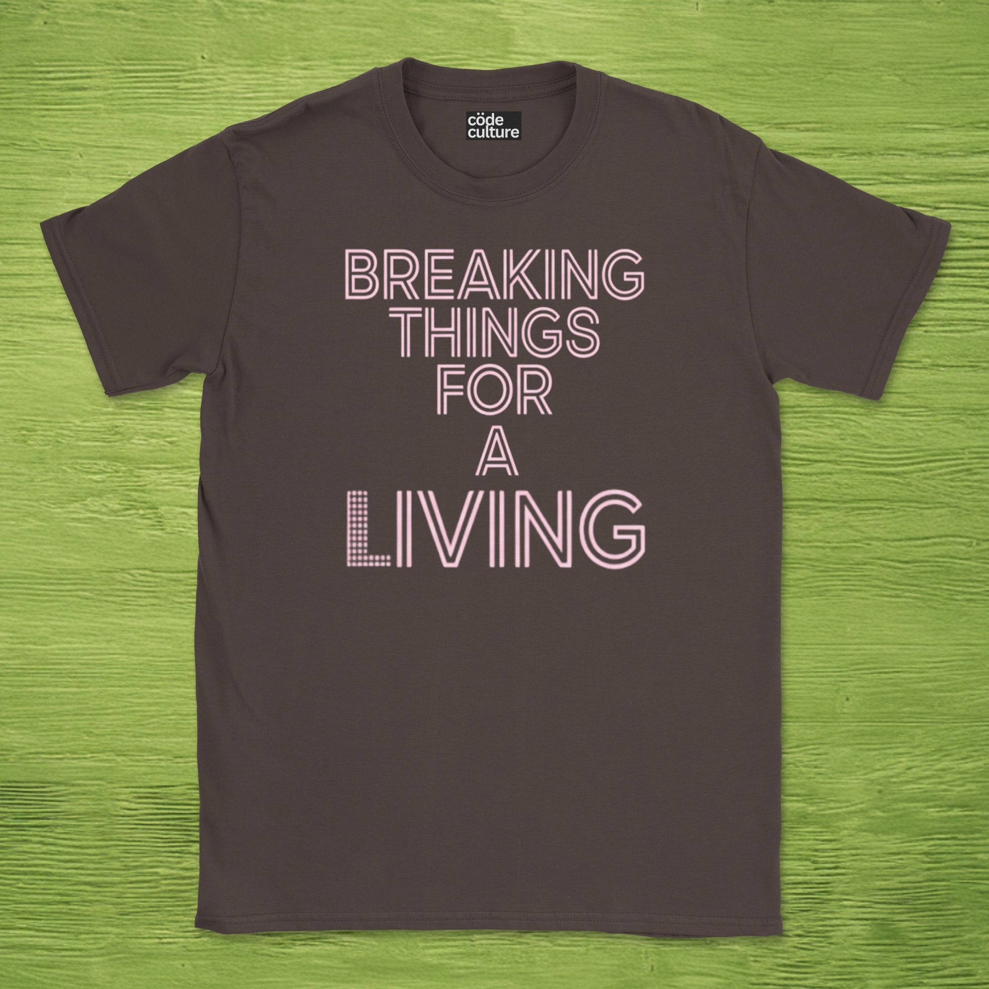 breaking things for a living shirt