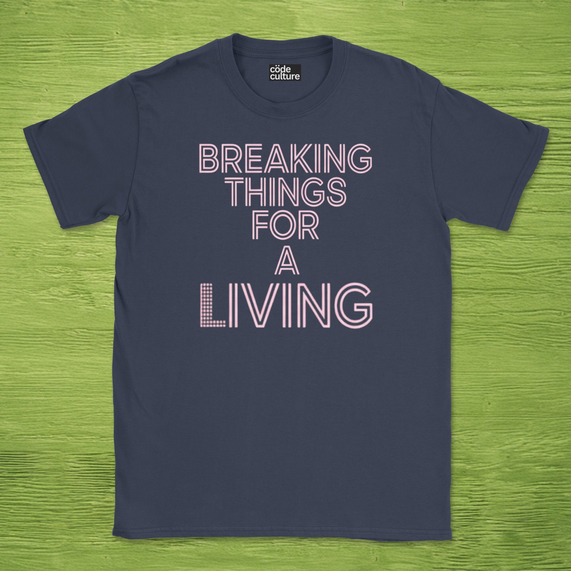 breaking things for a living shirt
