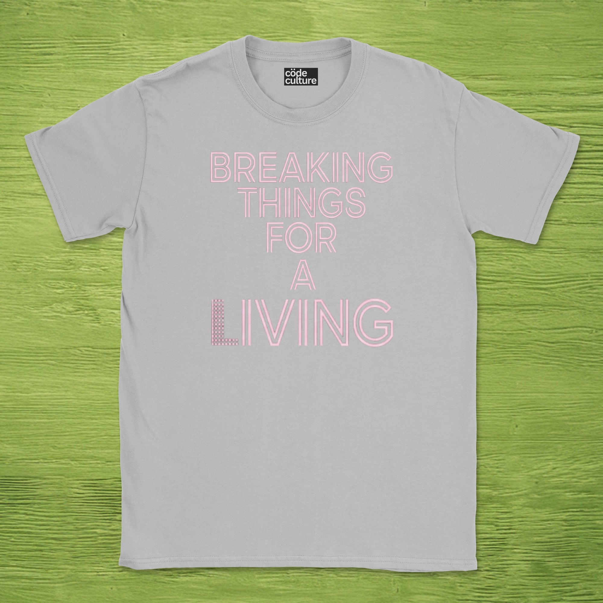 breaking things for a living shirt