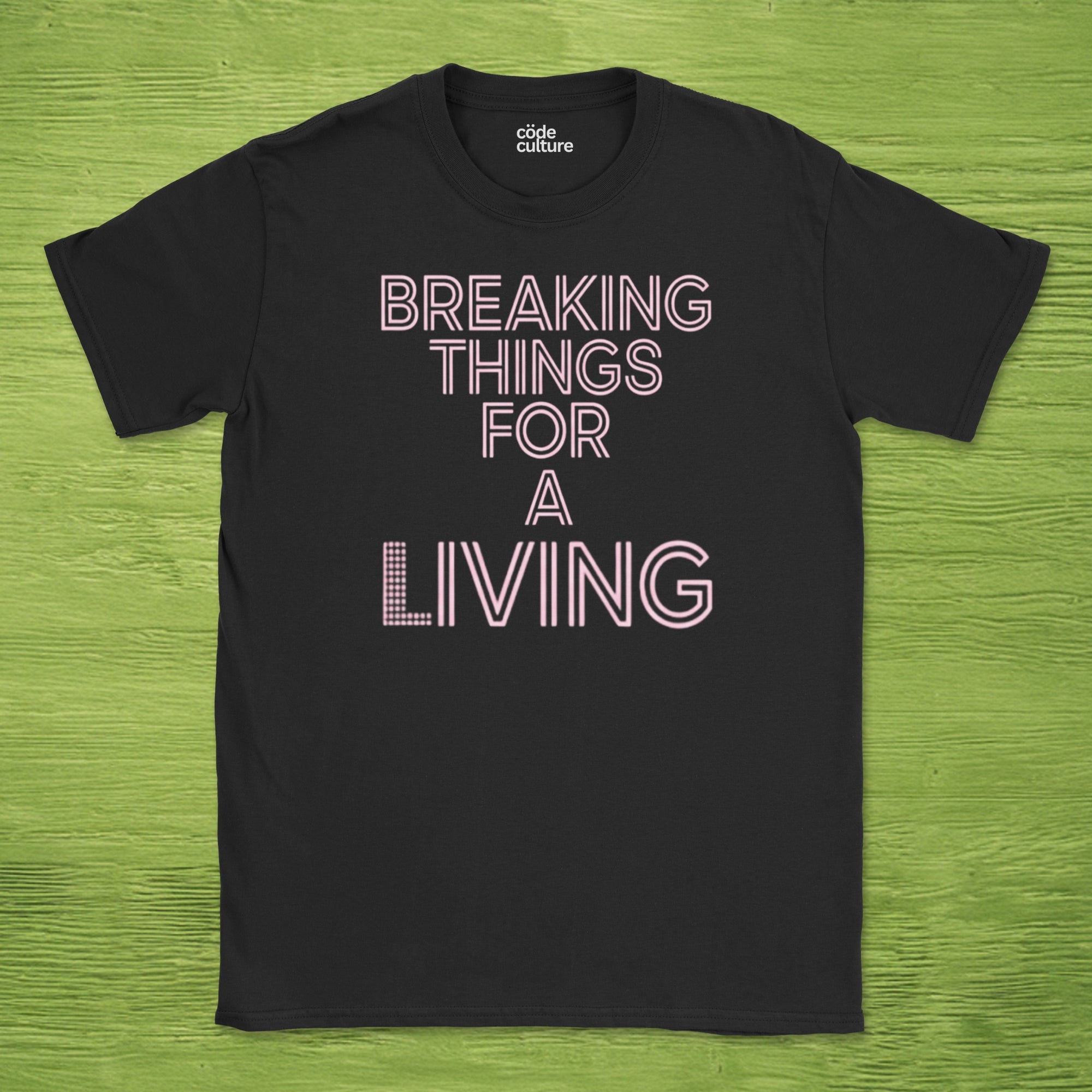 breaking things for a living shirt
