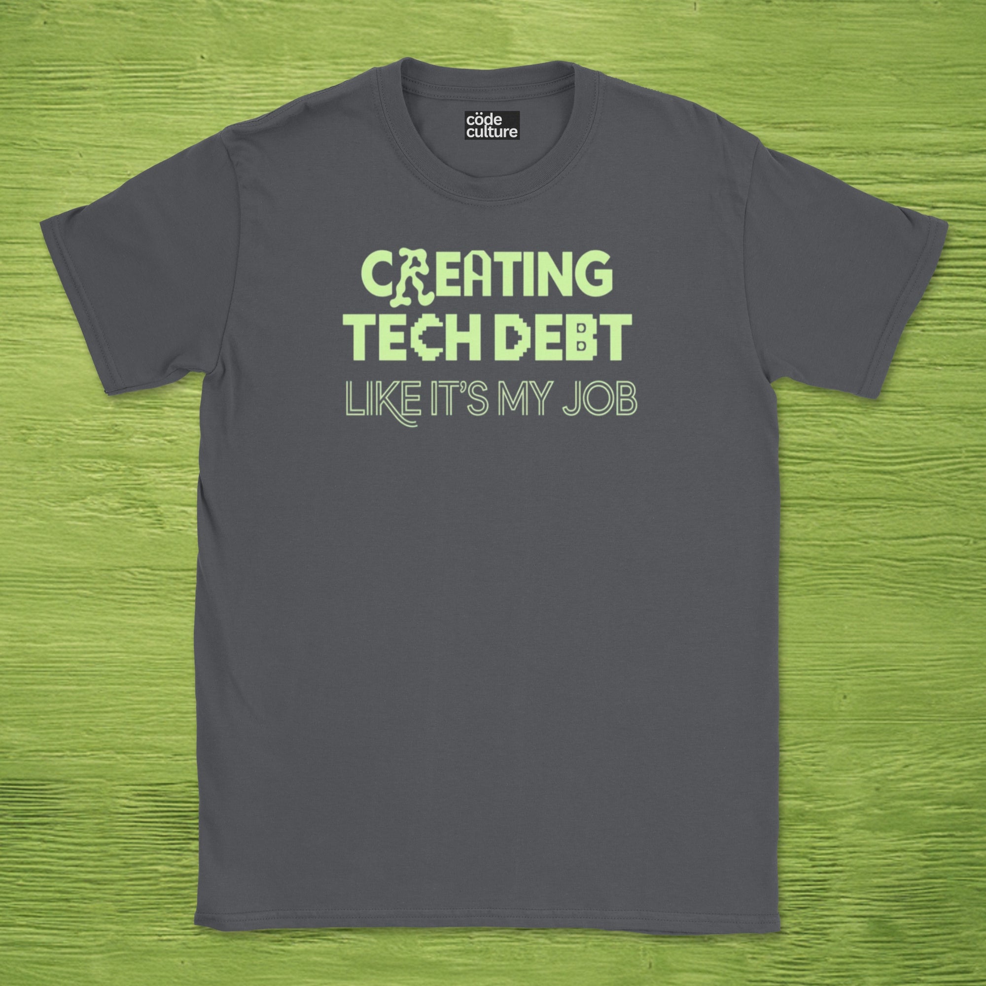 creating tech debt like it's my job shirt