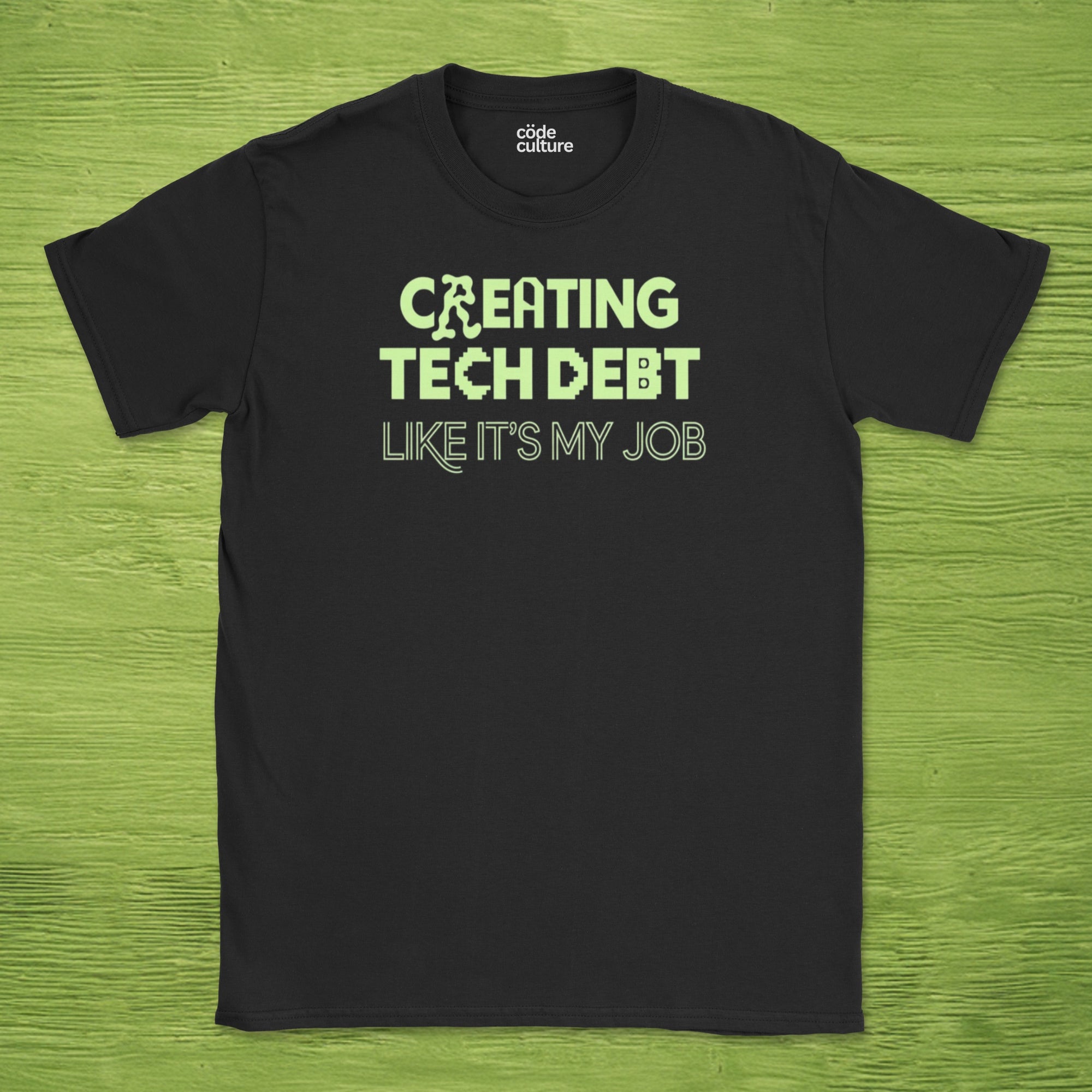 creating tech debt like it's my job shirt