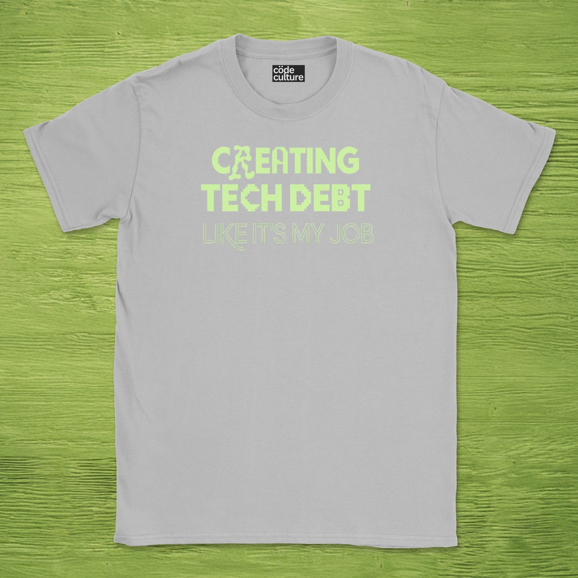 creating tech debt like it's my job shirt