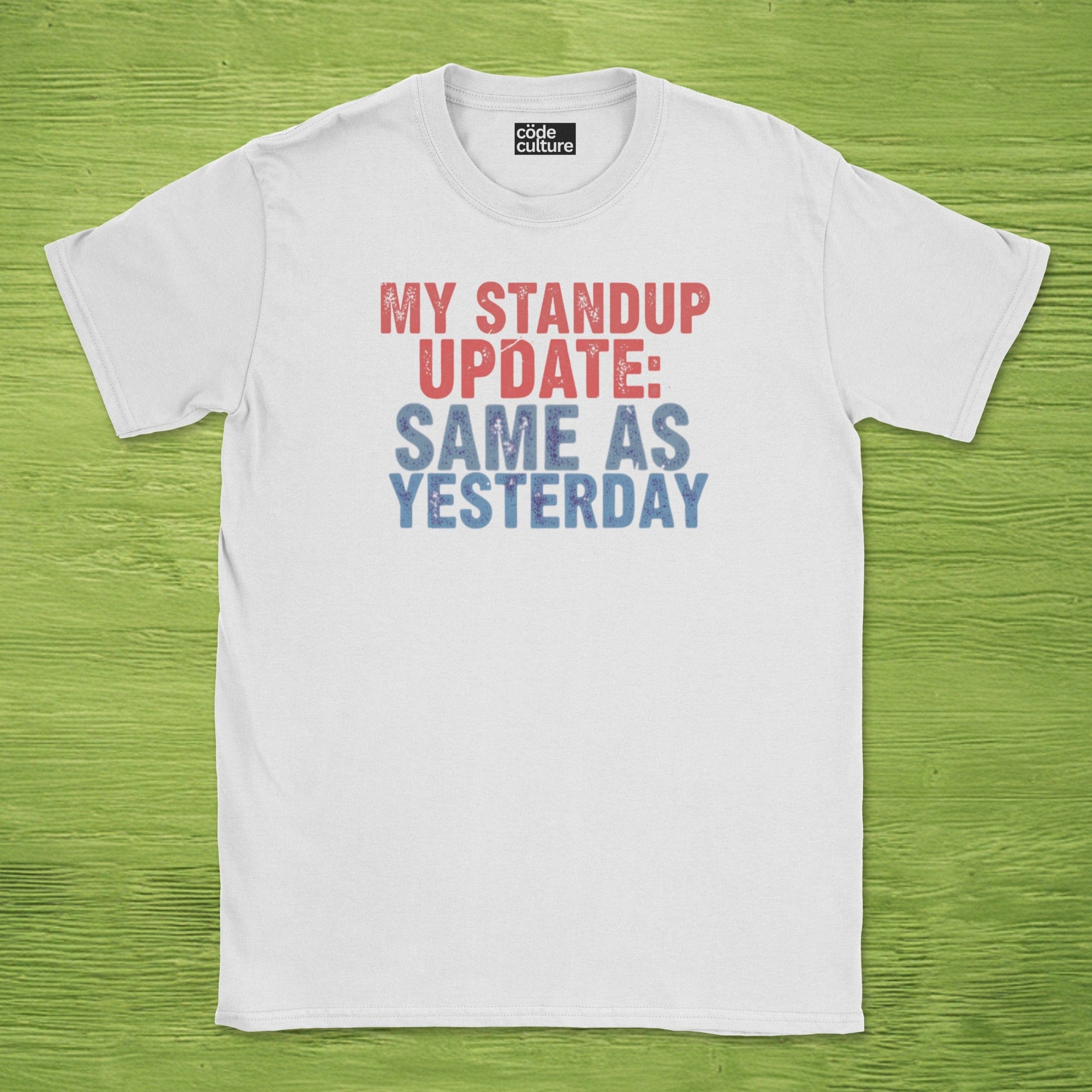 my standup update: same as yesterday shirt
