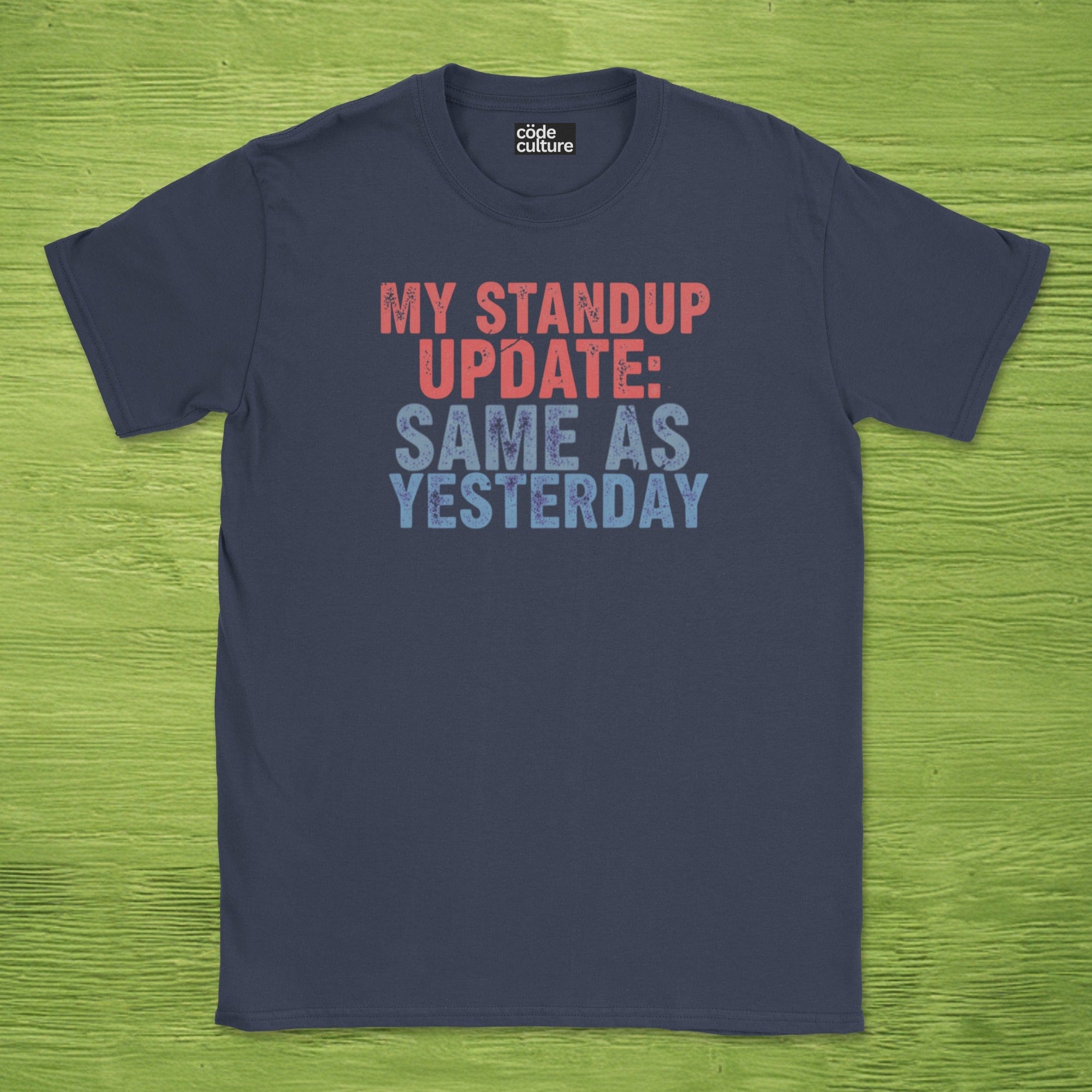my standup update: same as yesterday shirt