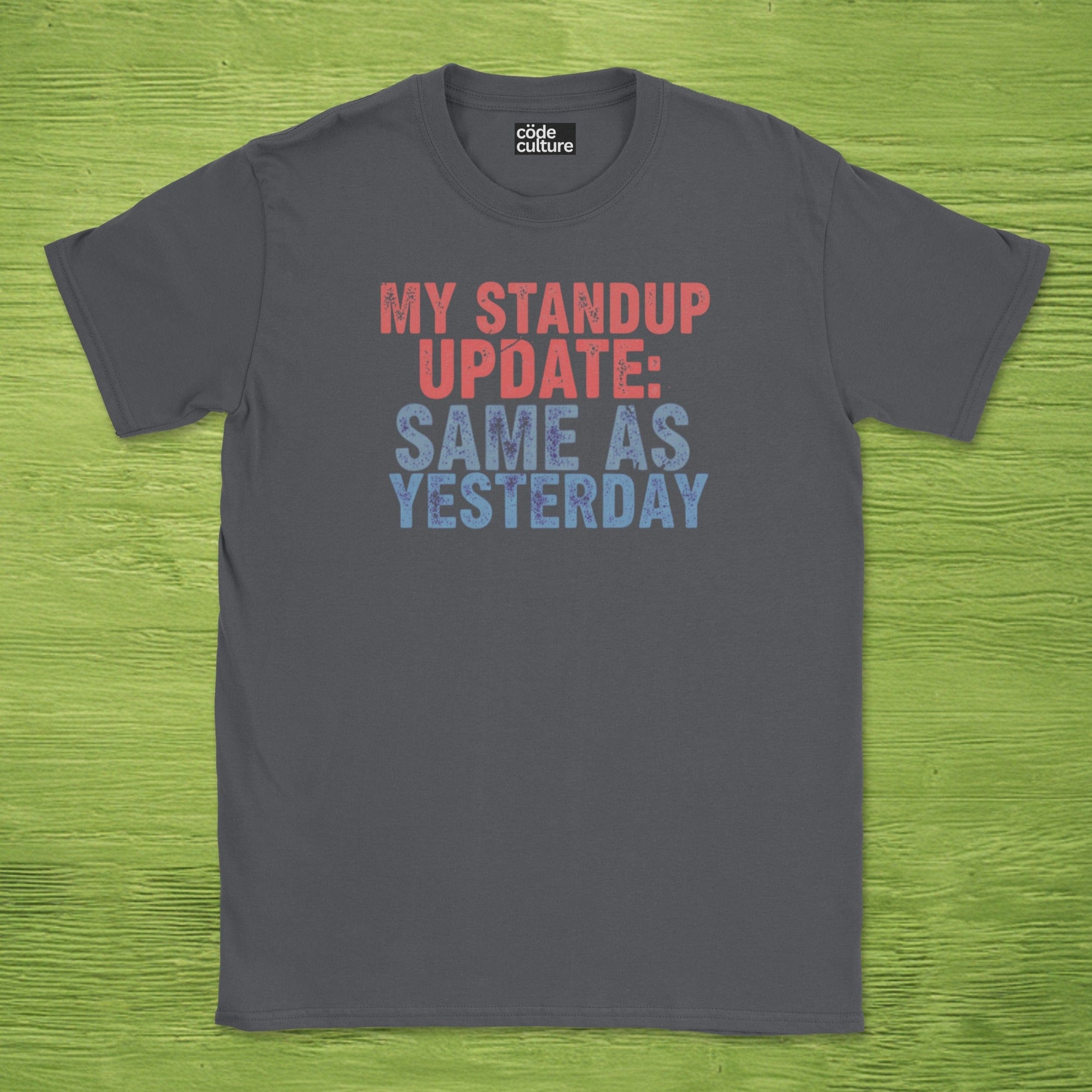 my standup update: same as yesterday shirt