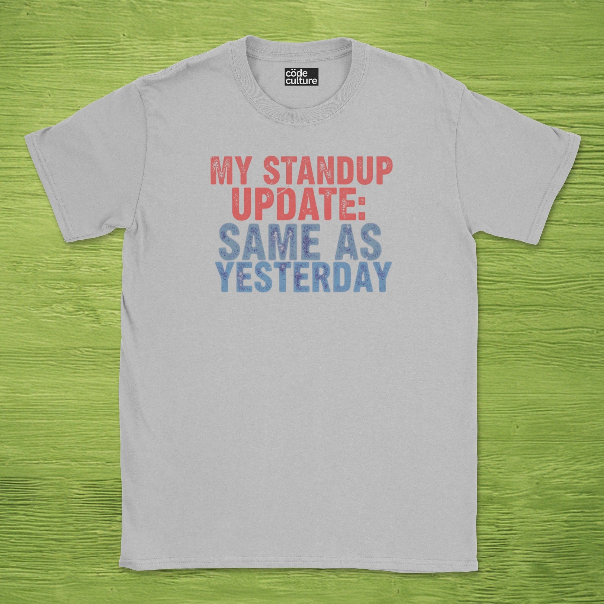 my standup update: same as yesterday shirt
