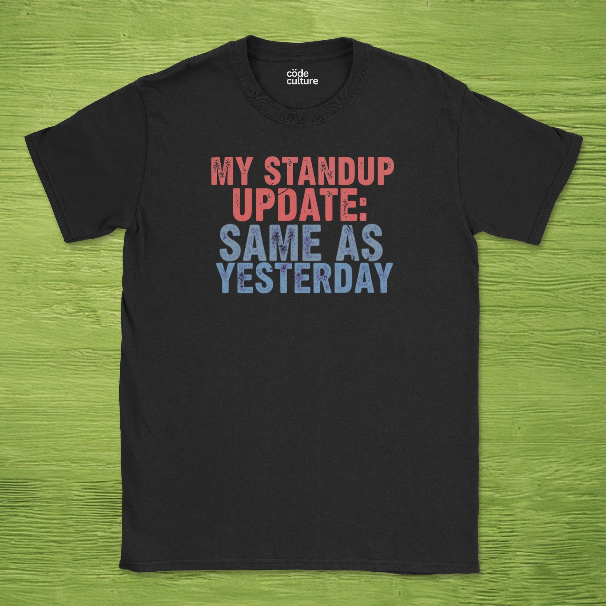 my standup update: same as yesterday shirt