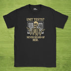 unit tests? never heard of her. skeleton shirt