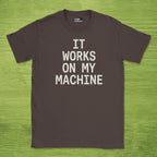 Code Culture it works on my machine shirt funny programmer T-Shirt in Dark Chocolate — Code Culture developer clothing