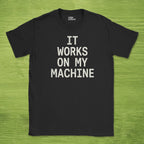 Code Culture it works on my machine shirt funny programmer T-Shirt in Black — Code Culture developer clothing