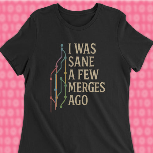 i was sane a few merges ago woman shirt