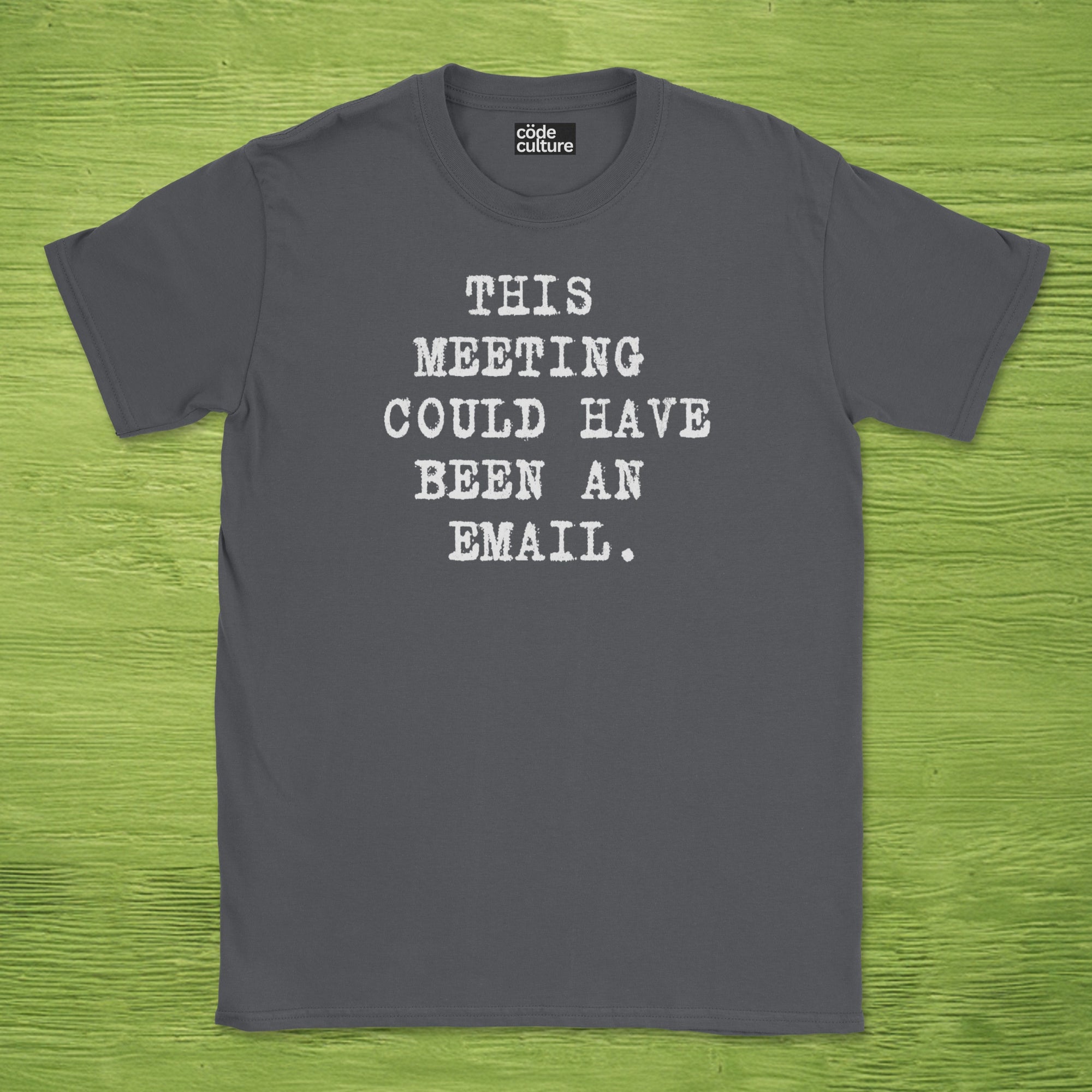 this meeting could have been an email type shirt