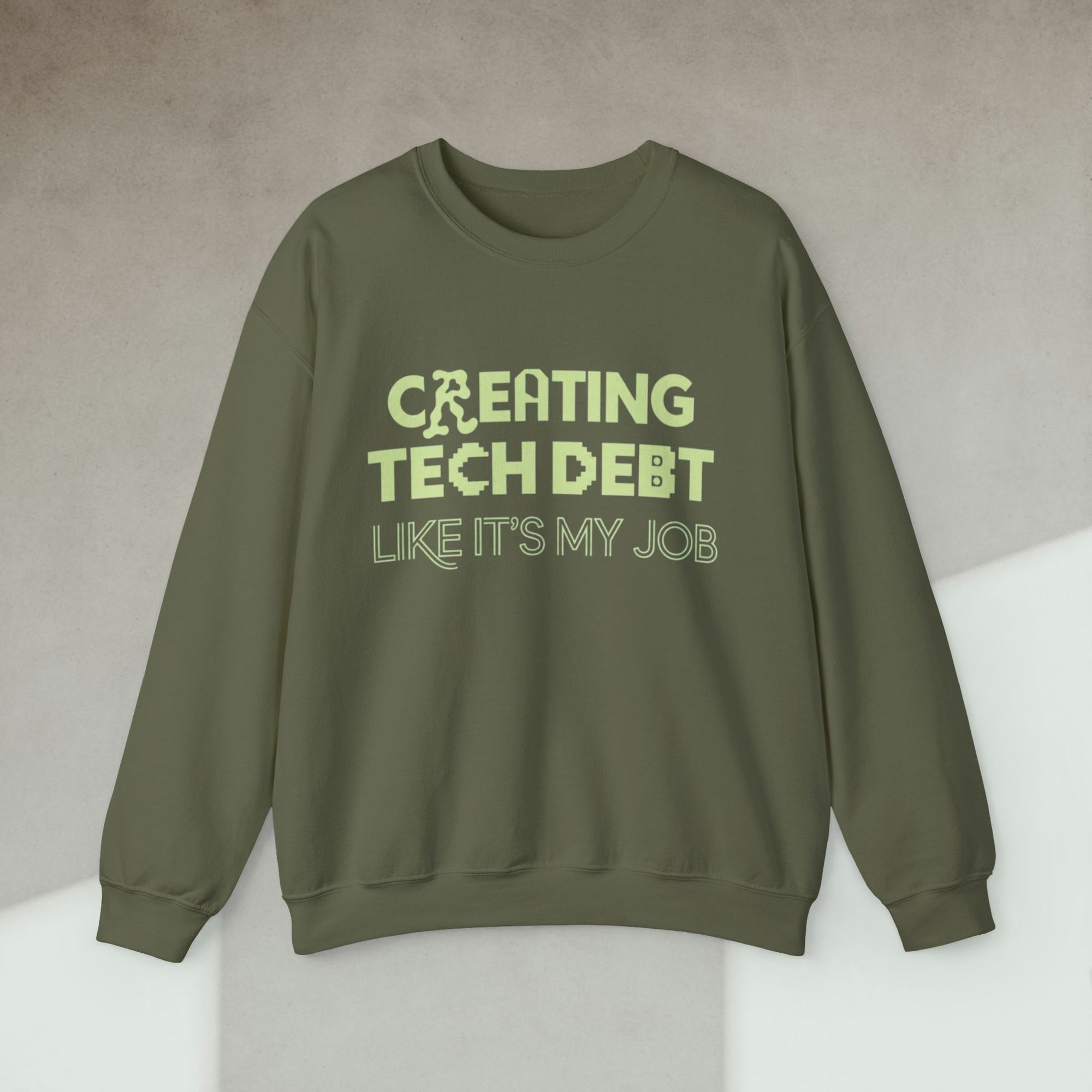 creating tech debt like it's my job sweatshirt