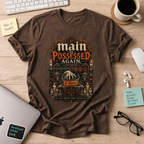Main Is Possessed Again Shirt — Dark Chocolate