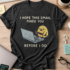 I Hope This Email Finds You Before I Do Shirt - Black