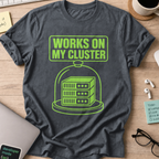 Works on My Cluster Shirt — Dark Heather
