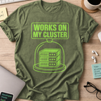 Works on My Cluster Shirt — Military Green