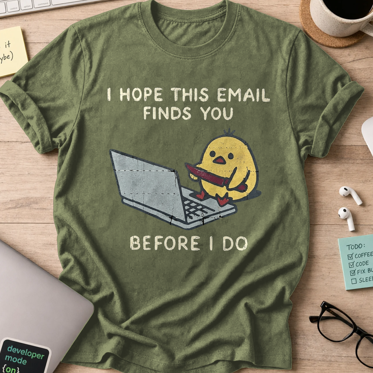 I Hope This Email Finds You Before I Do Shirt - Military Green