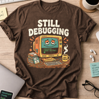 Still Debugging And Caffeinated Shirt — Dark Chocolate