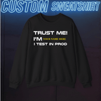 Code Culture trust me. i test in prod custom sweatshirt funny programmer in Black — Code Culture developer clothing