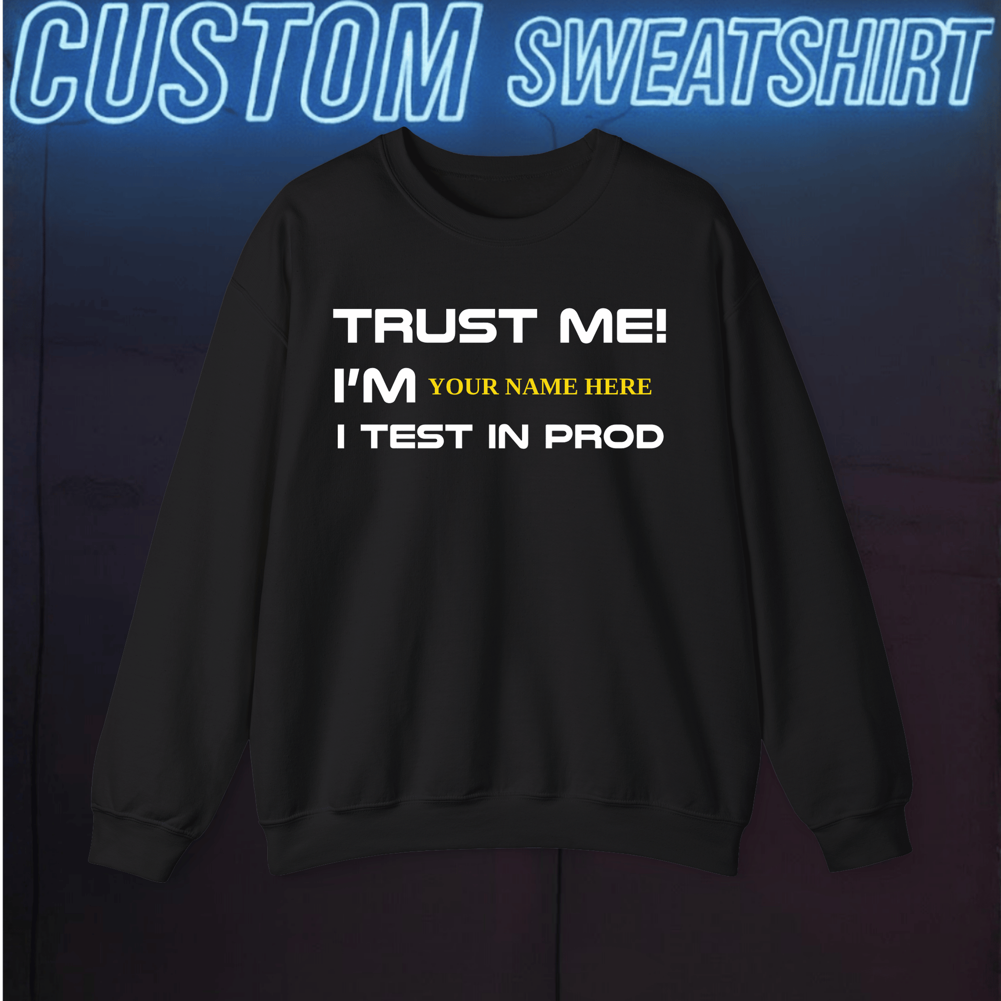 trust me. i test in prod custom sweatshirt