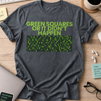 Green Squares or It Didnt Happen Shirt — Dark Heather