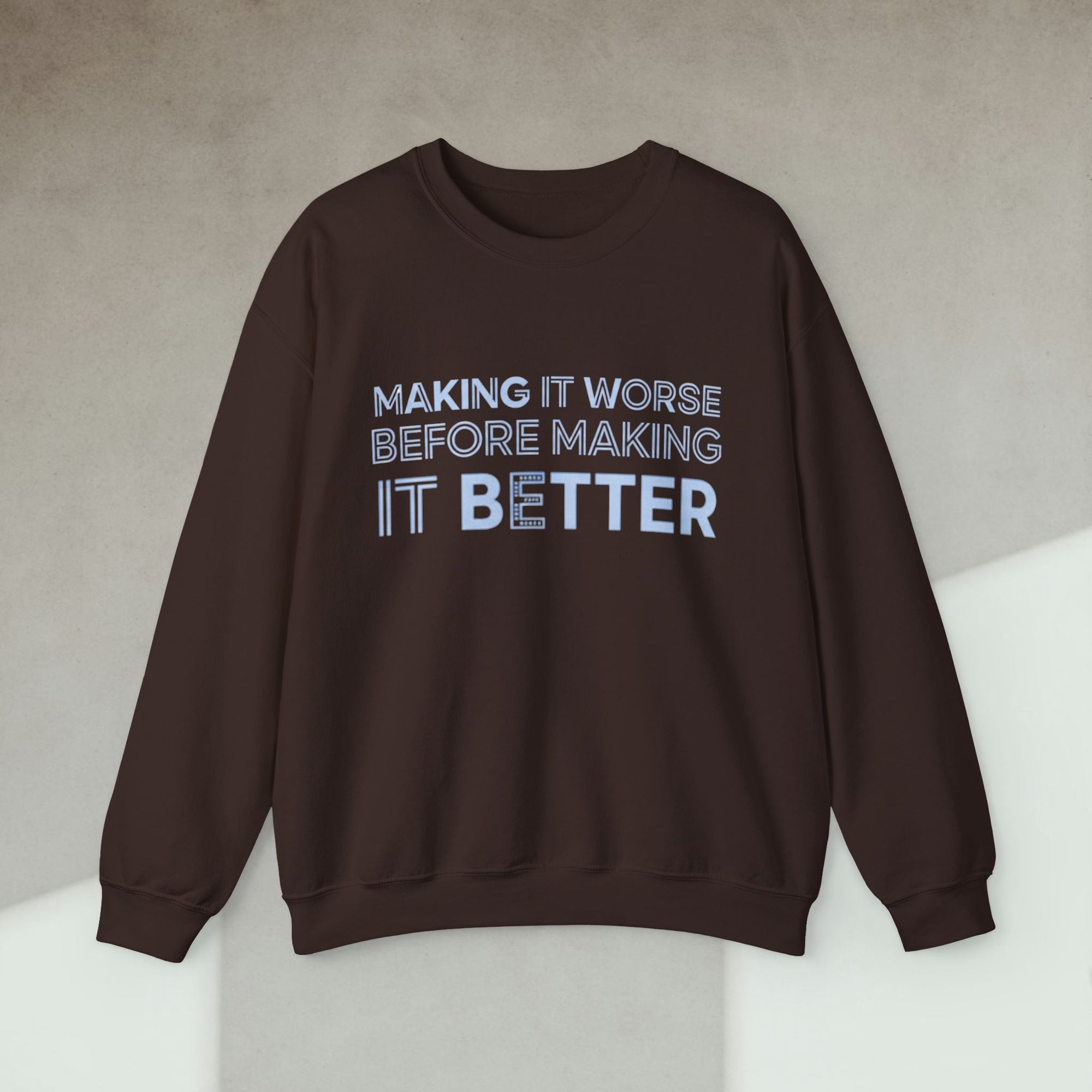making it worse before making it better sweatshirt
