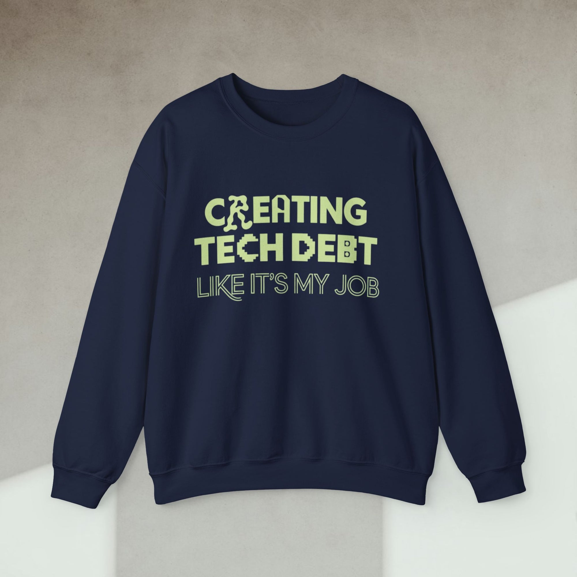 creating tech debt like it's my job sweatshirt