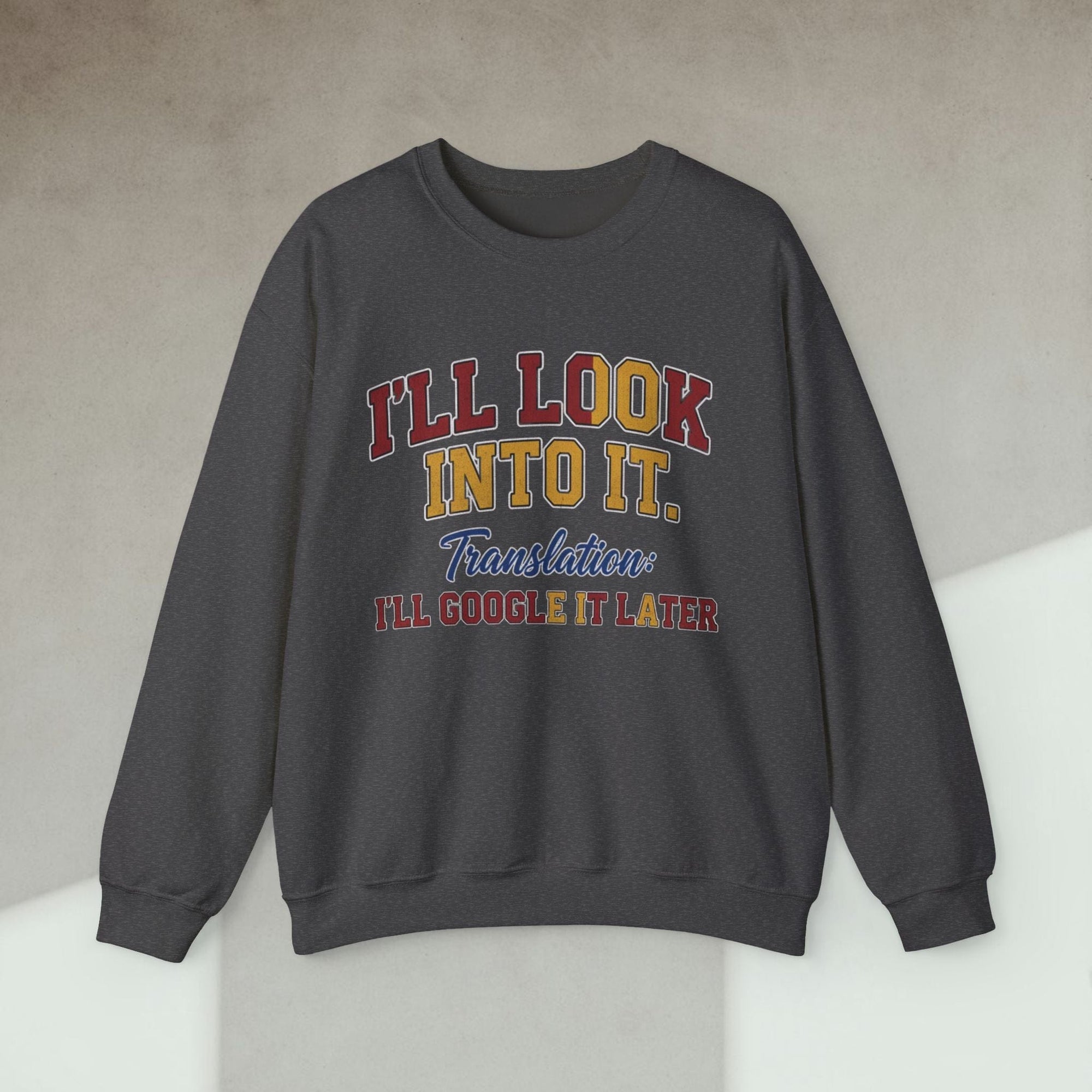 i'll look into it sweatshirt