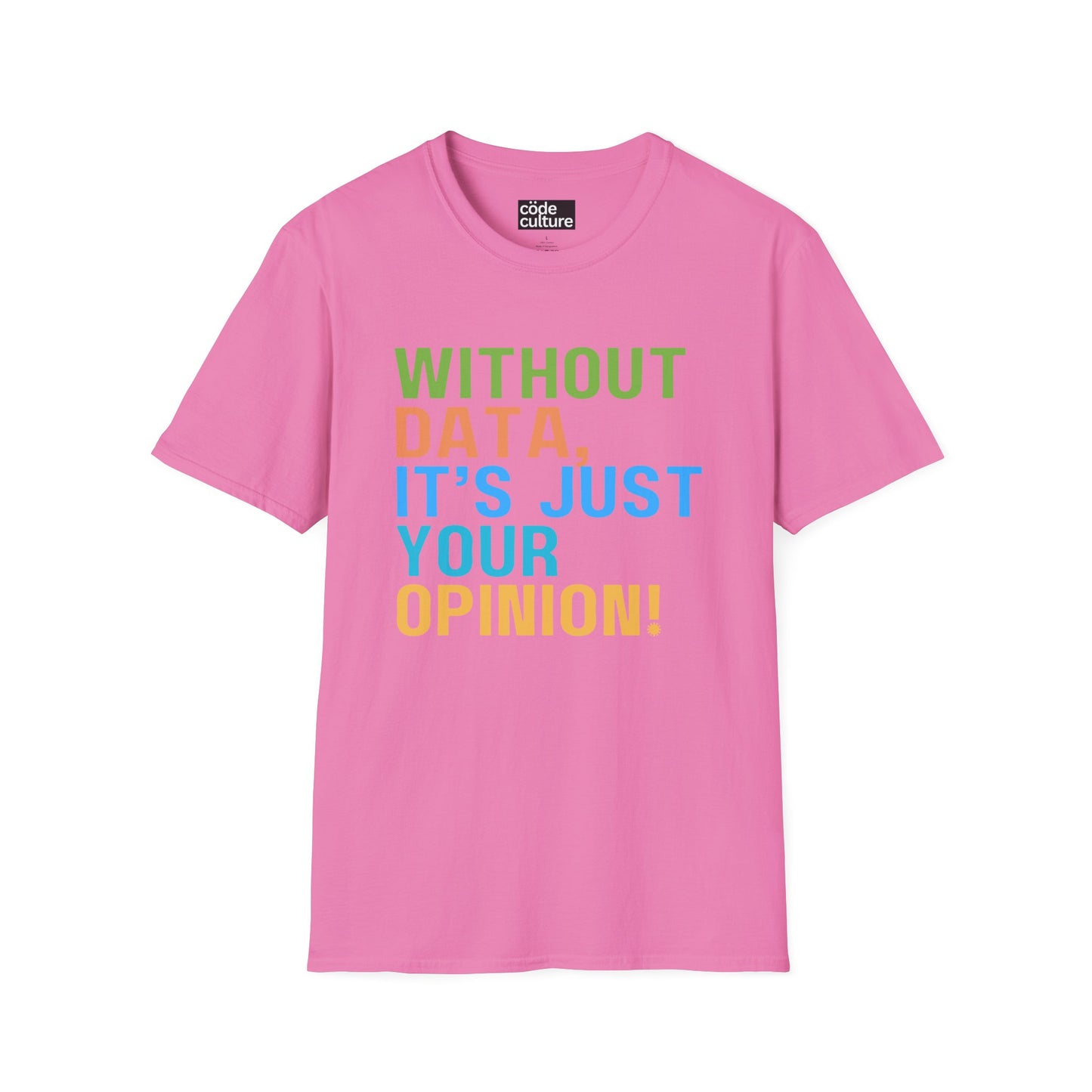 Without data, its just your opinion shirt