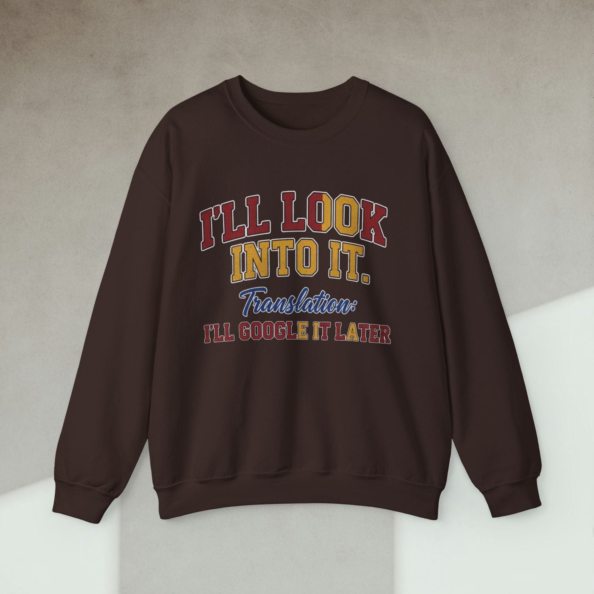 i'll look into it sweatshirt