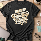 Wake Up With Pending Tickets Shirt — Black