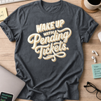 Wake Up With Pending Tickets Shirt — Dark Heather