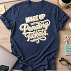 Wake Up With Pending Tickets Shirt — Navy