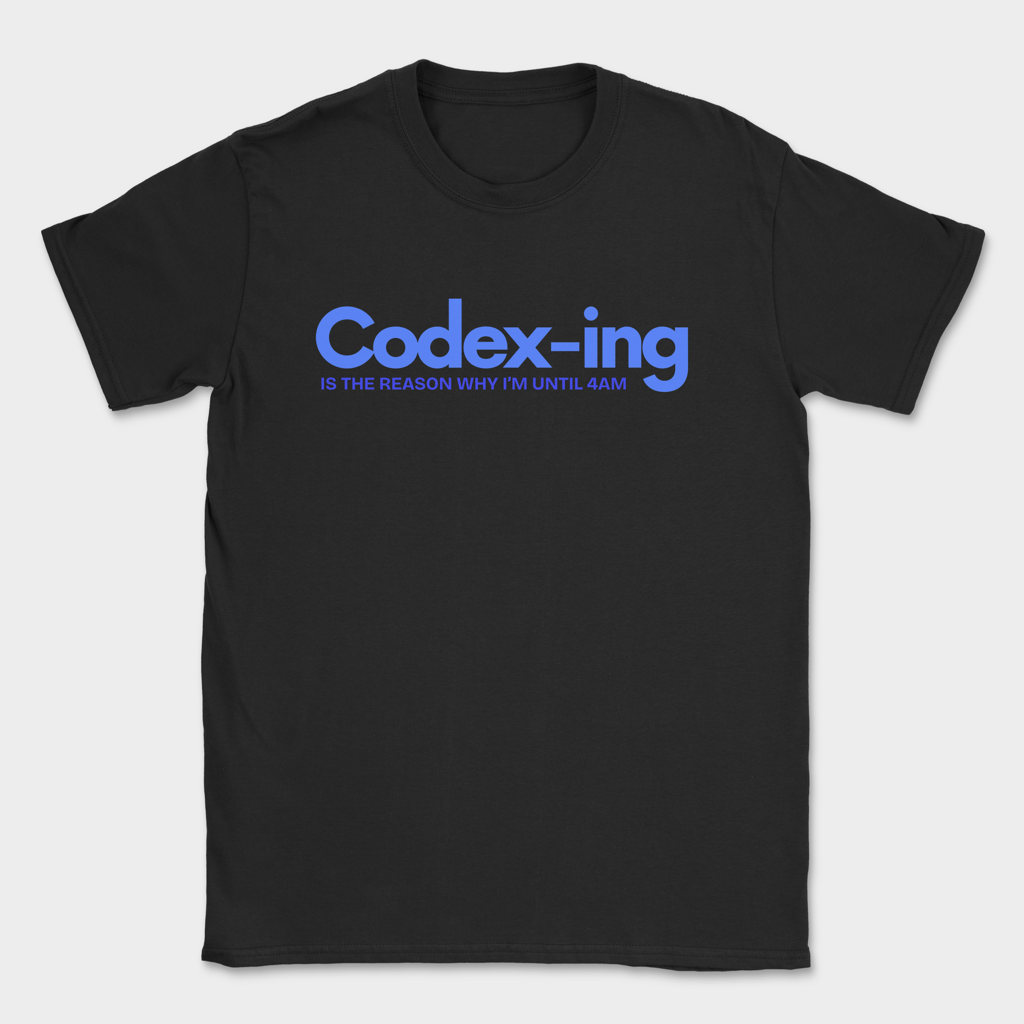 Codex-ing Is The Reason I'm Up Until 4AM Shirt