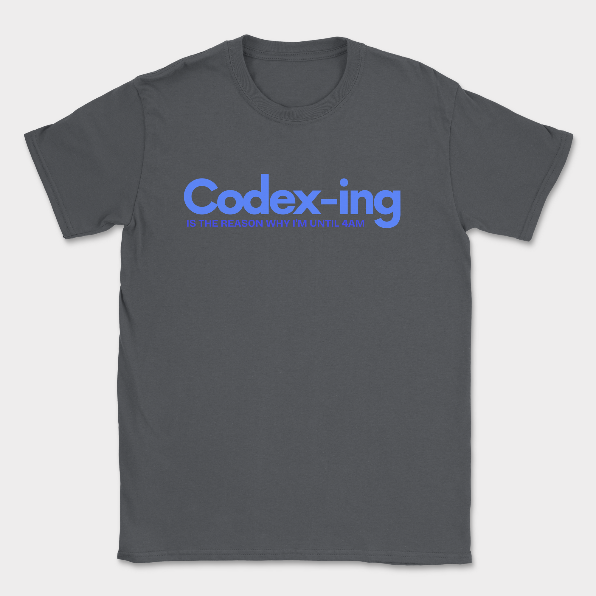 Codex-ing Is The Reason I'm Up Until 4AM Shirt