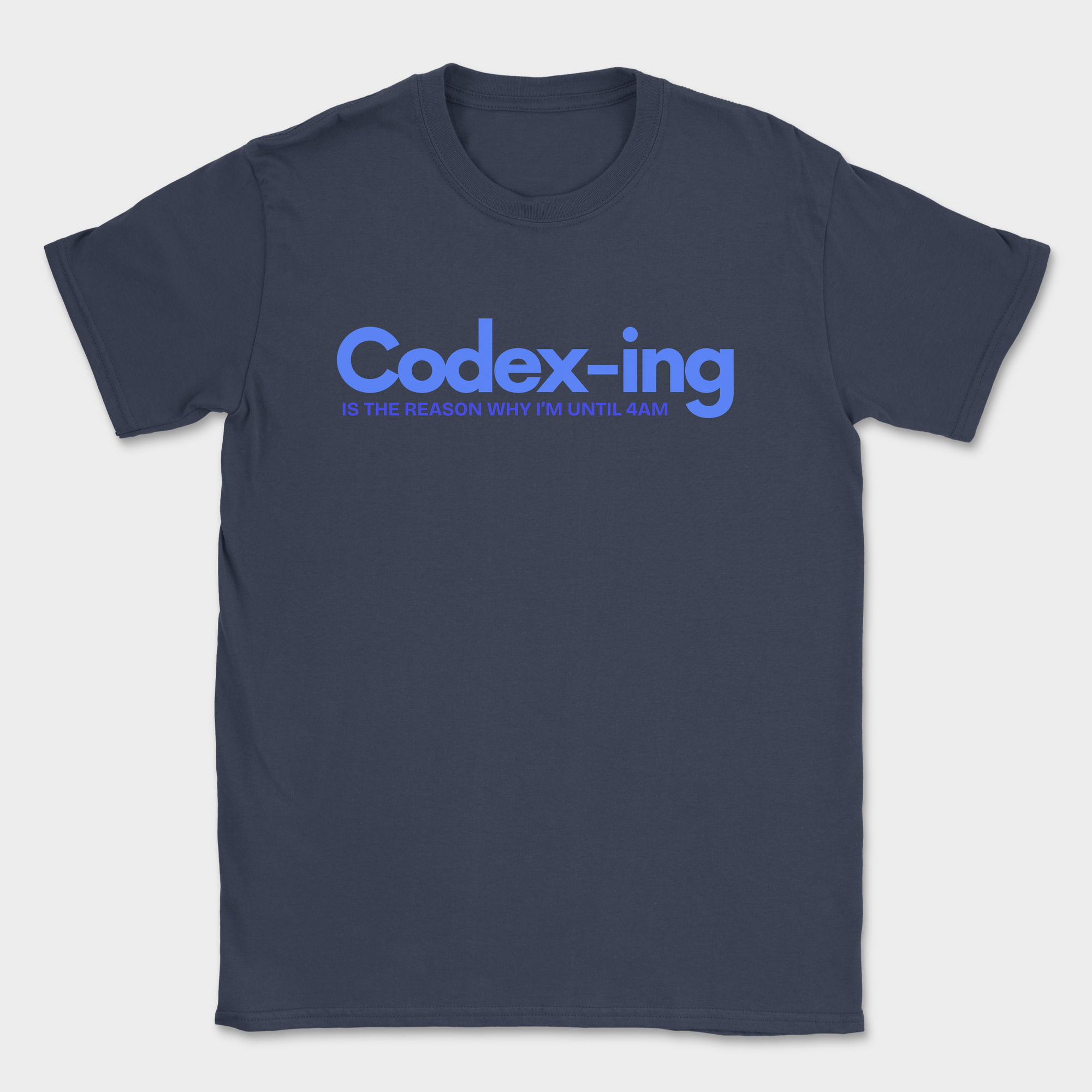 Codex-ing Is The Reason I'm Up Until 4AM Shirt