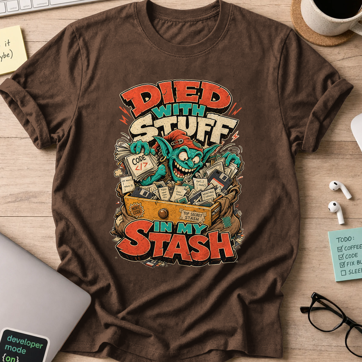 Died With Stuff in My Stash Shirt — Dark Chocolate