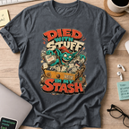 Died With Stuff in My Stash Shirt — Dark Heather