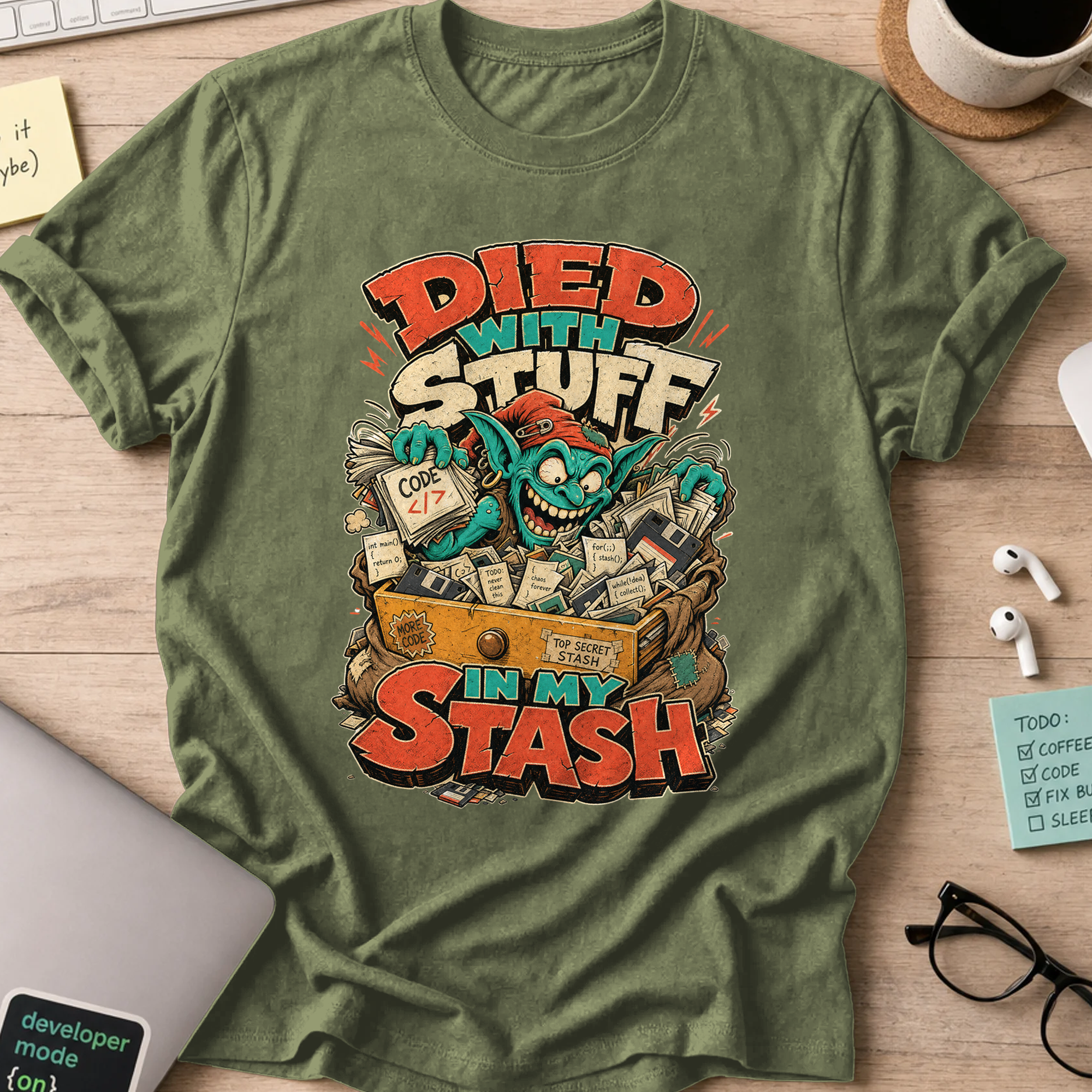 Died With Stuff in My Stash Shirt — Military Green