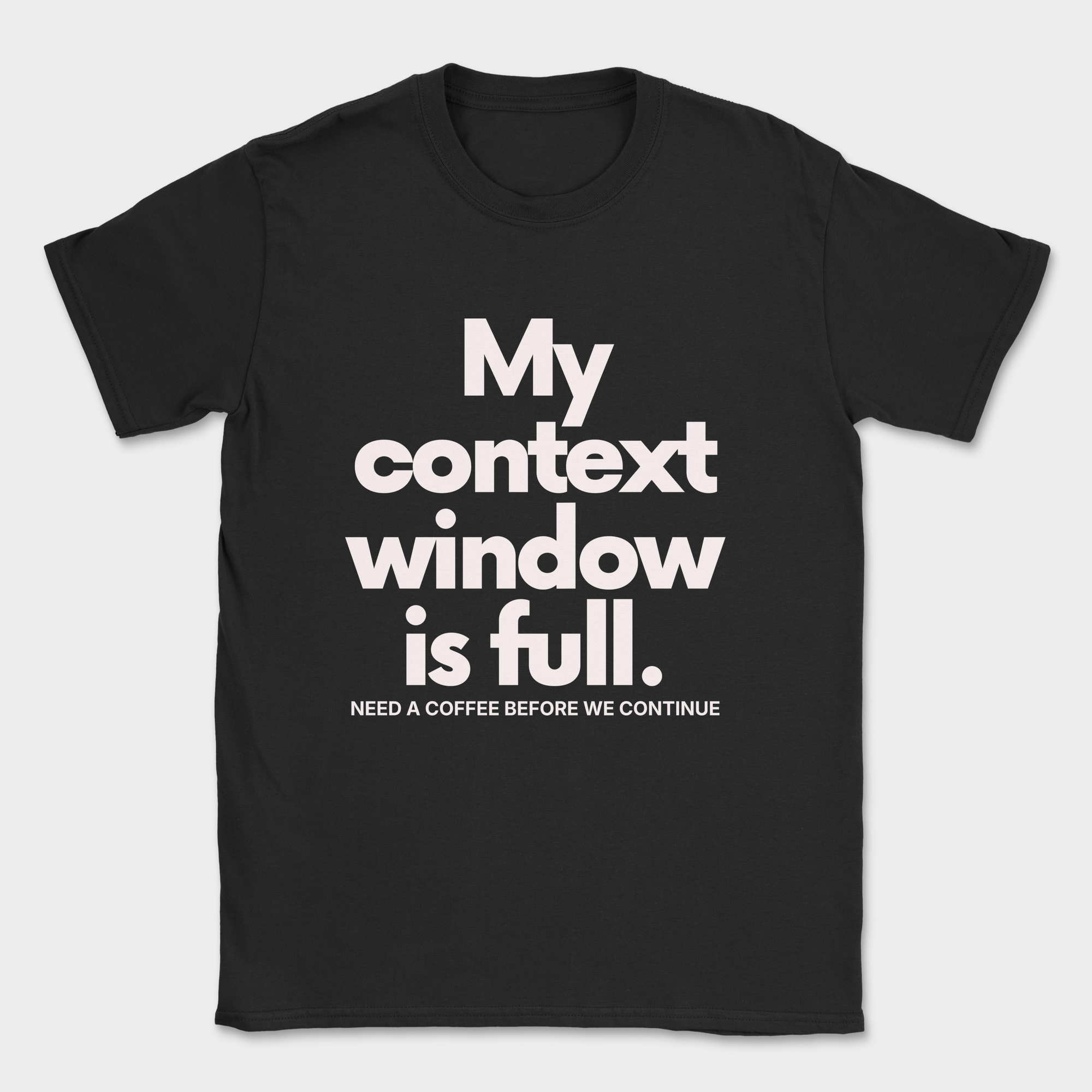 My Context Window Is Full Shirt