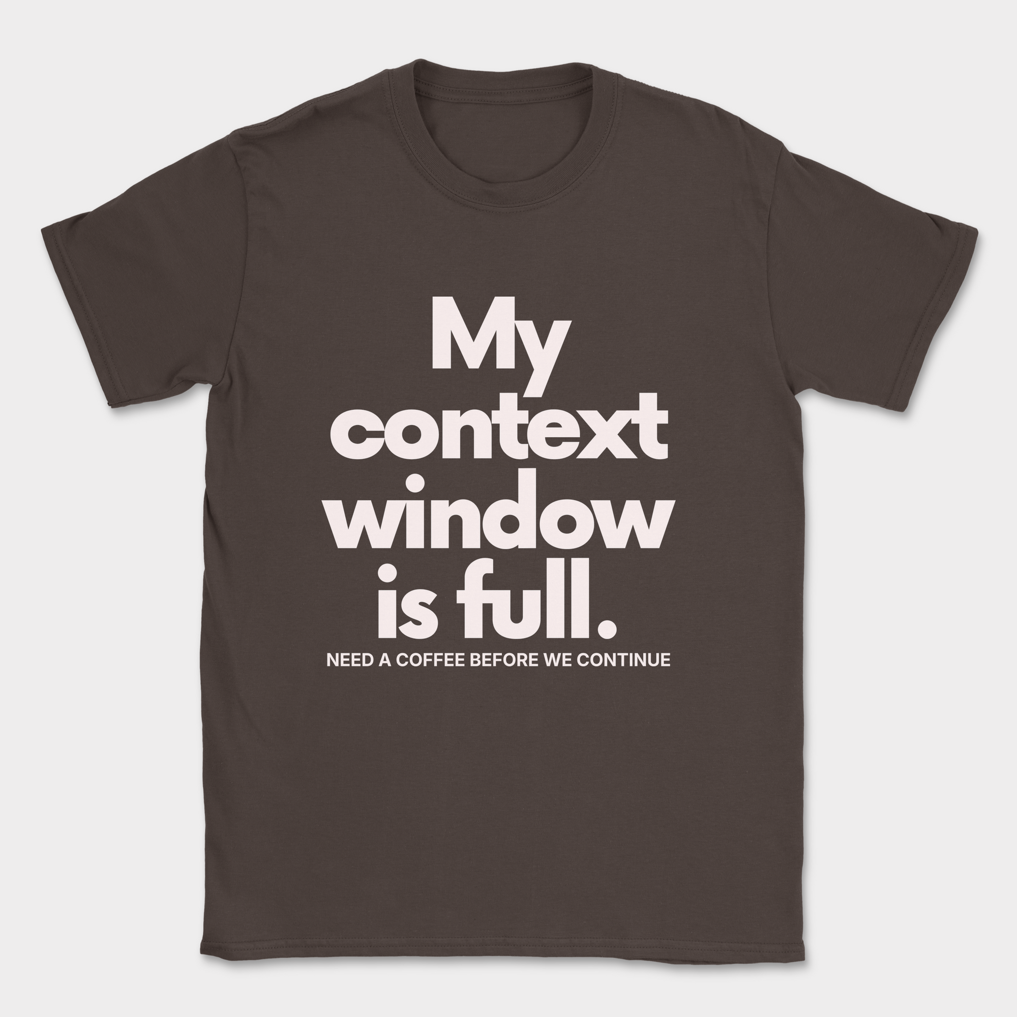 My Context Window Is Full Shirt