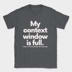 My Context Window Is Full Shirt