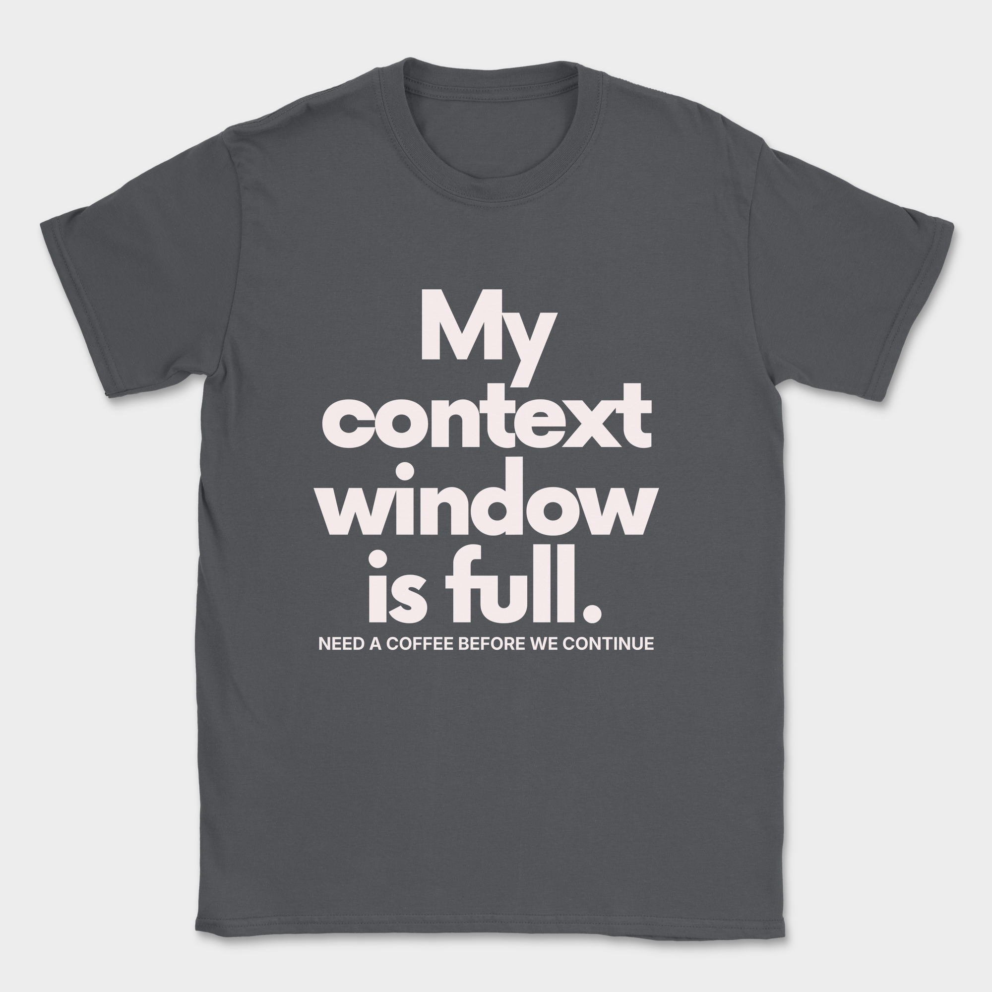 My Context Window Is Full Shirt