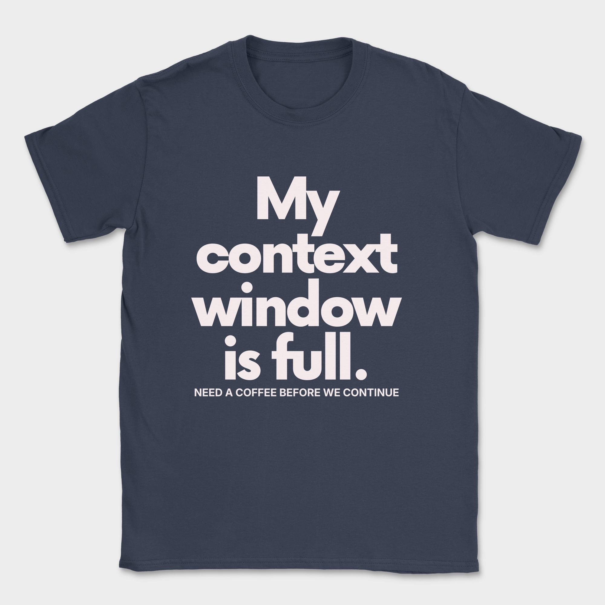 My Context Window Is Full Shirt