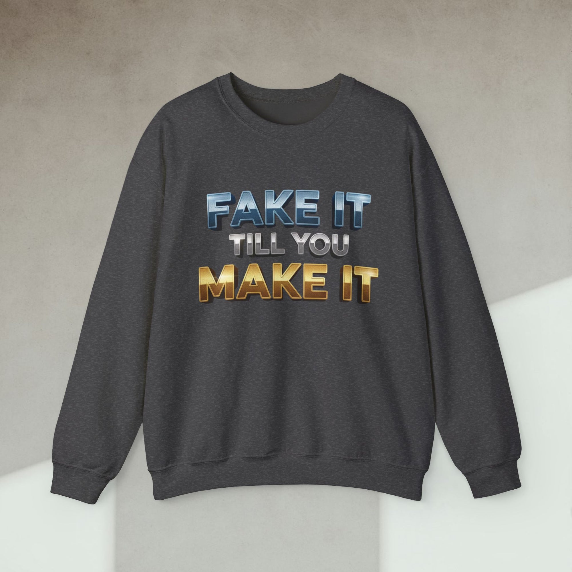 fake it till you make it sweatshirt
