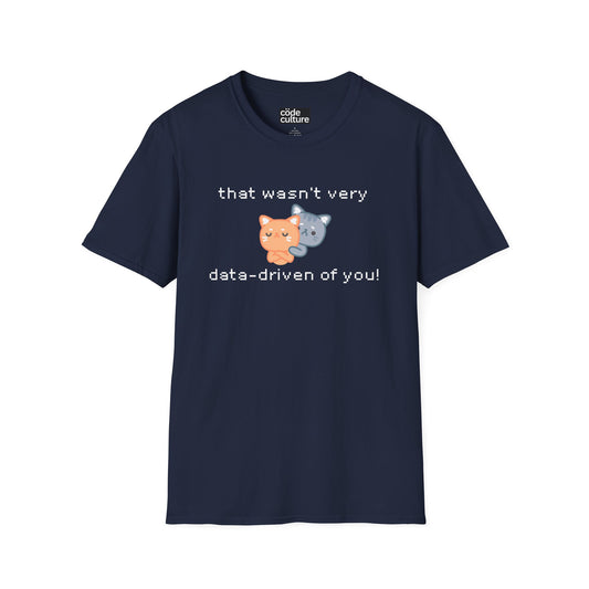 that wasn't data driven of you cats shirt