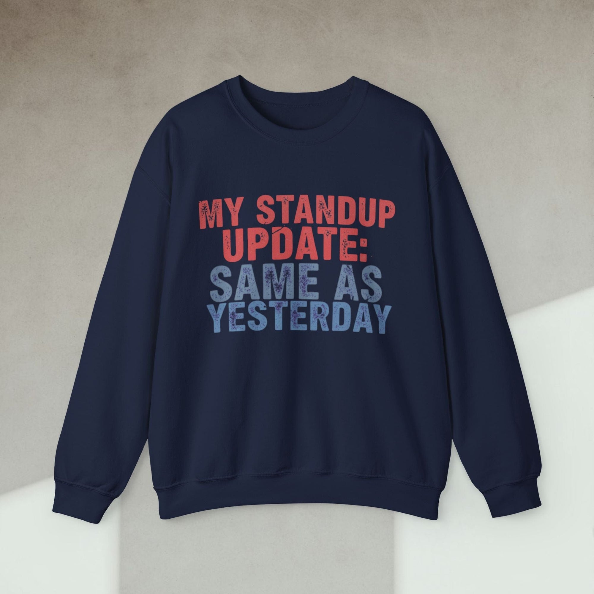 my standup update: same as yesterday sweatshirt